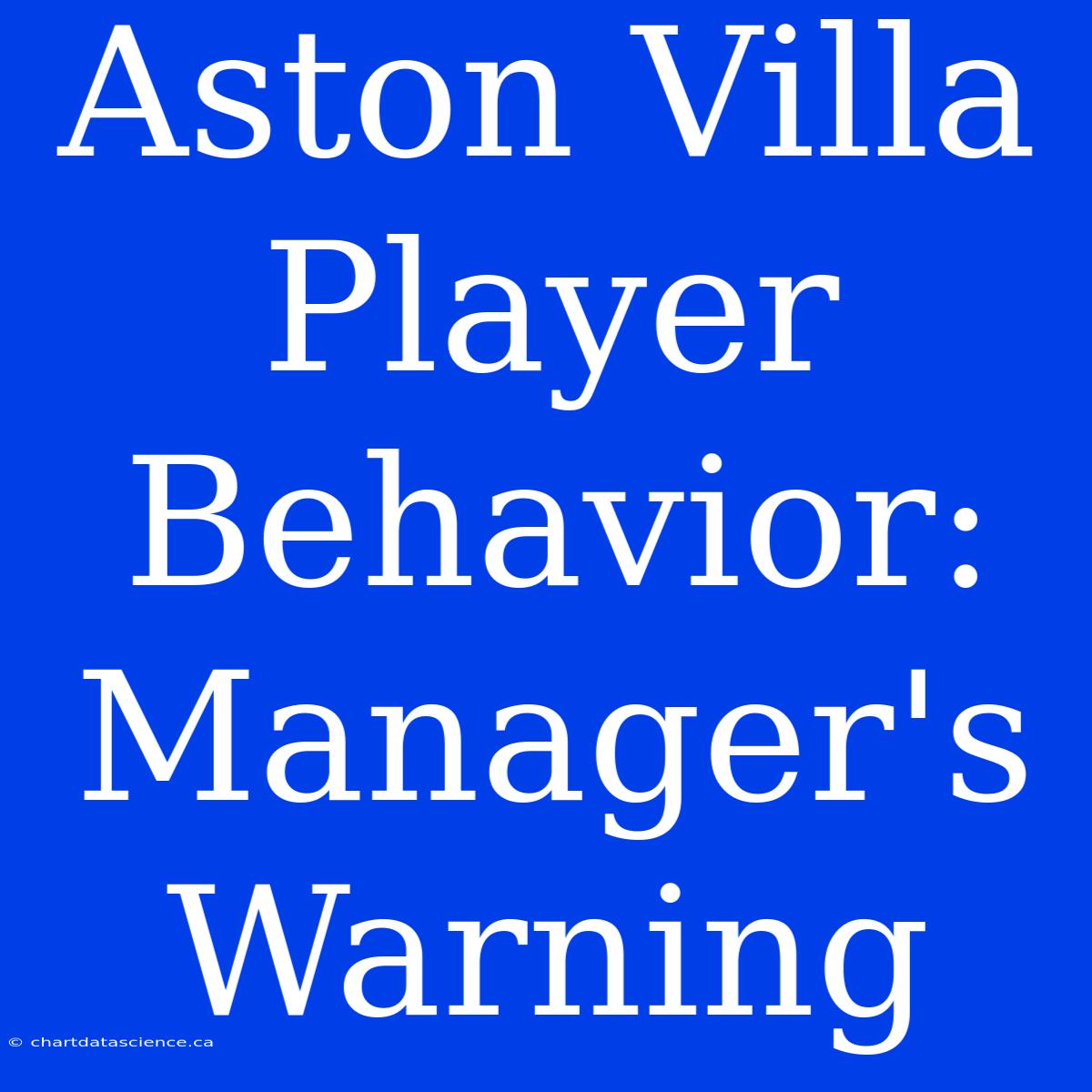 Aston Villa Player Behavior: Manager's Warning