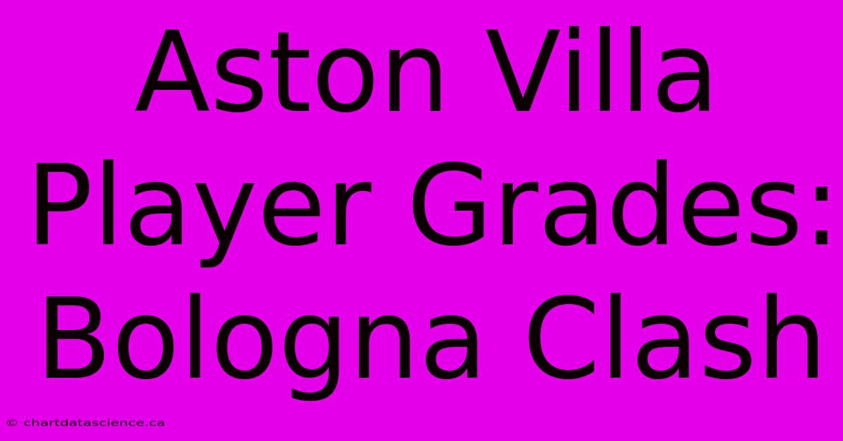 Aston Villa Player Grades: Bologna Clash