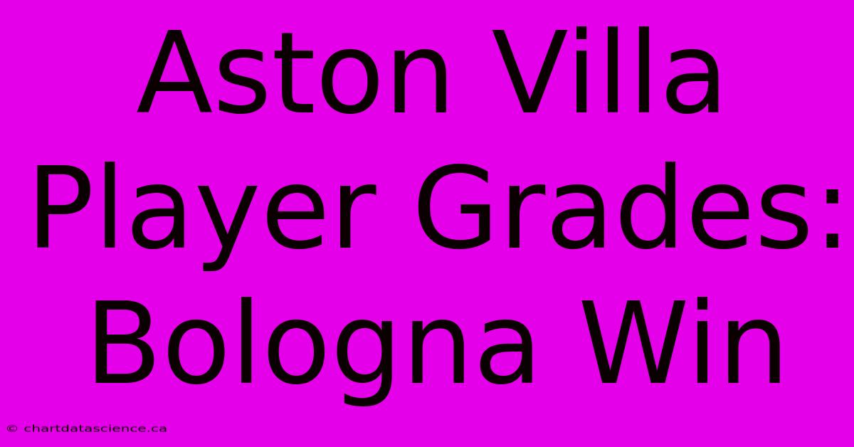 Aston Villa Player Grades: Bologna Win