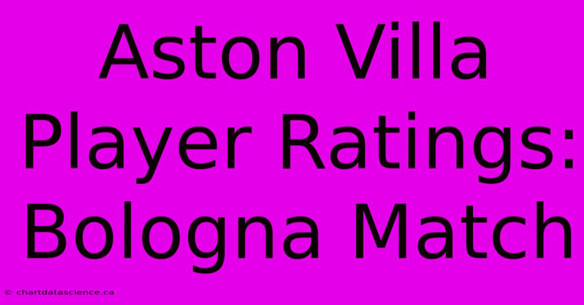 Aston Villa Player Ratings: Bologna Match