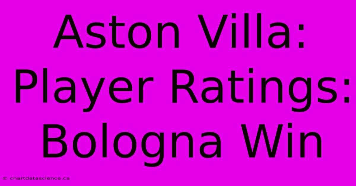 Aston Villa: Player Ratings: Bologna Win 