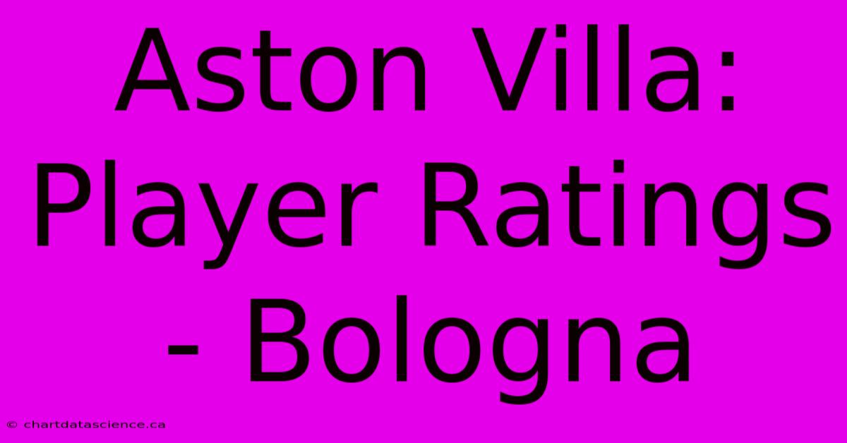 Aston Villa: Player Ratings - Bologna