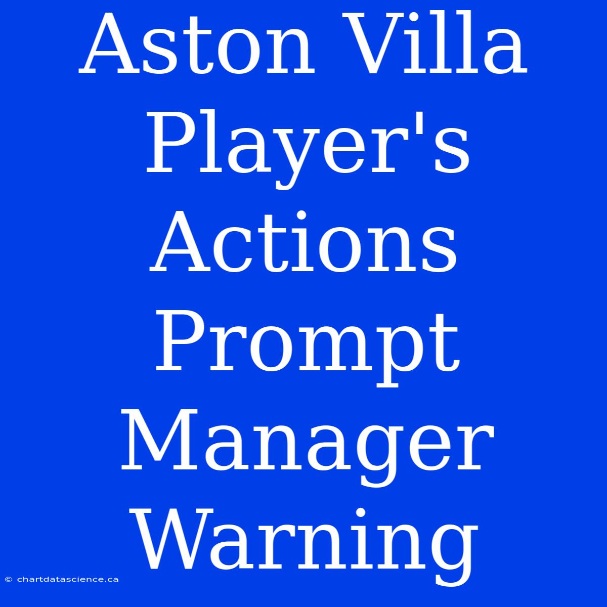 Aston Villa Player's Actions Prompt Manager Warning