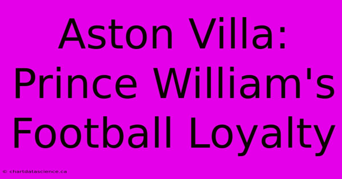 Aston Villa: Prince William's Football Loyalty