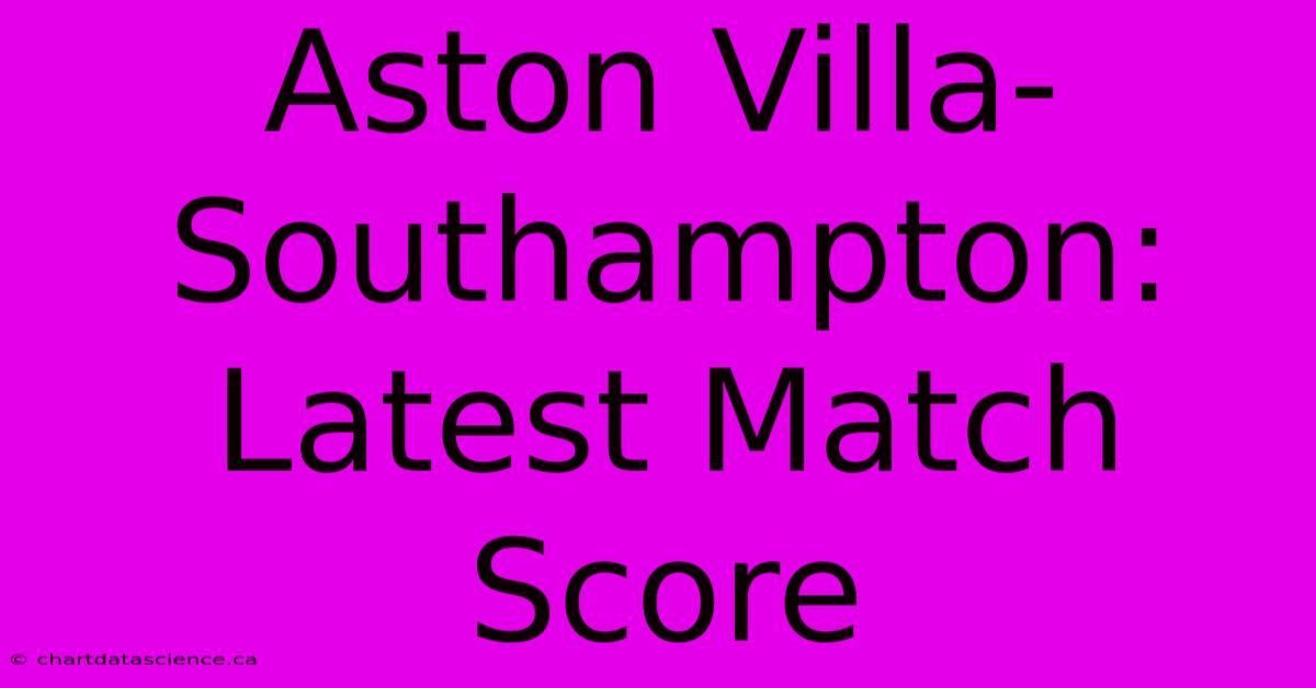 Aston Villa-Southampton: Latest Match Score