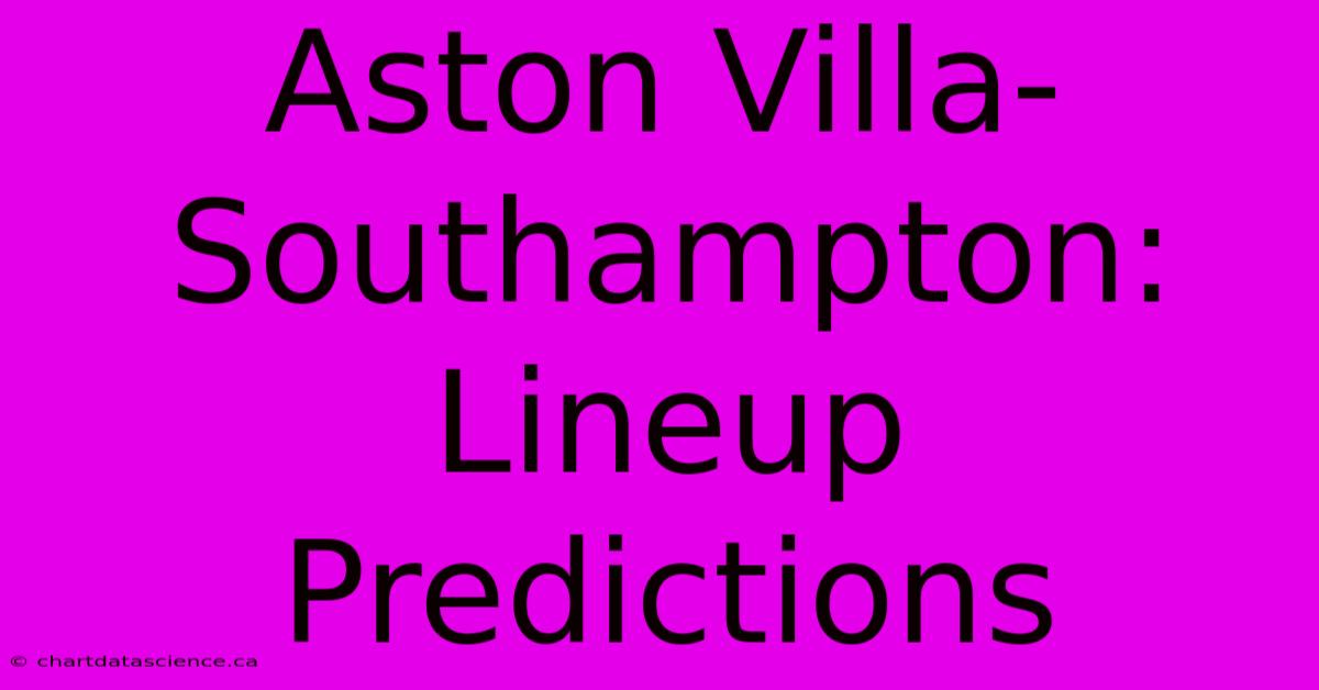 Aston Villa-Southampton: Lineup Predictions