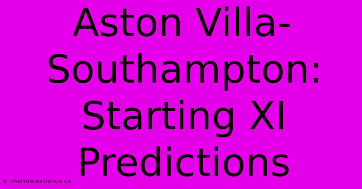 Aston Villa-Southampton: Starting XI Predictions