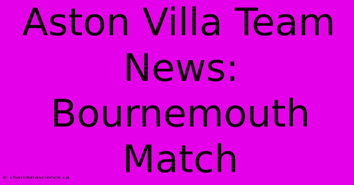 Aston Villa Team News: Bournemouth Match