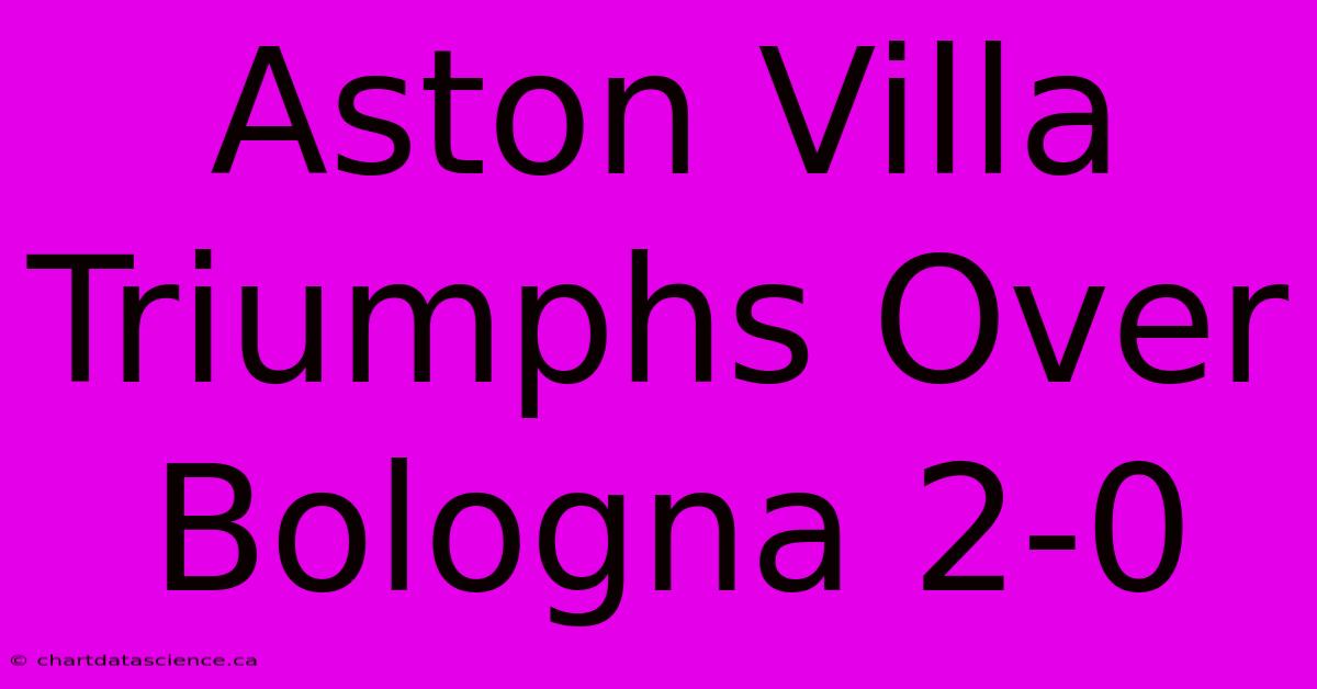 Aston Villa Triumphs Over Bologna 2-0