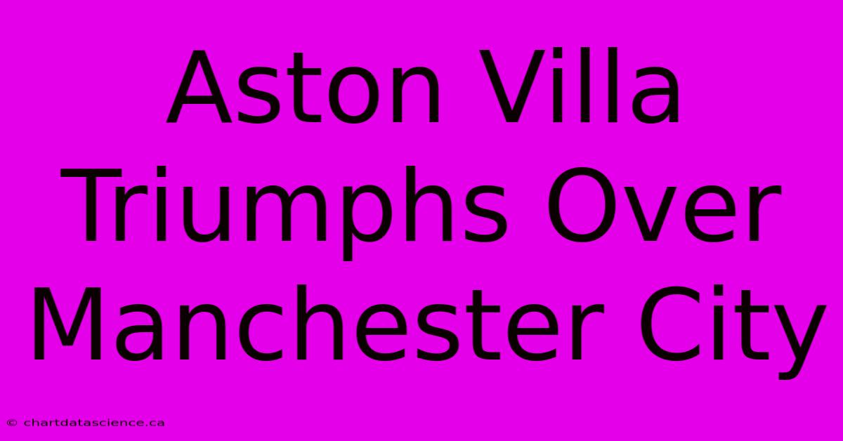 Aston Villa Triumphs Over Manchester City