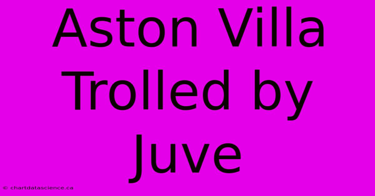 Aston Villa Trolled By Juve