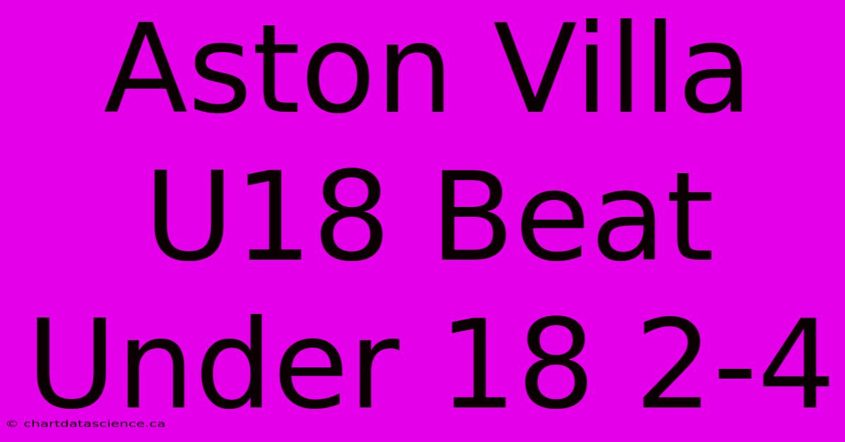 Aston Villa U18 Beat Under 18 2-4