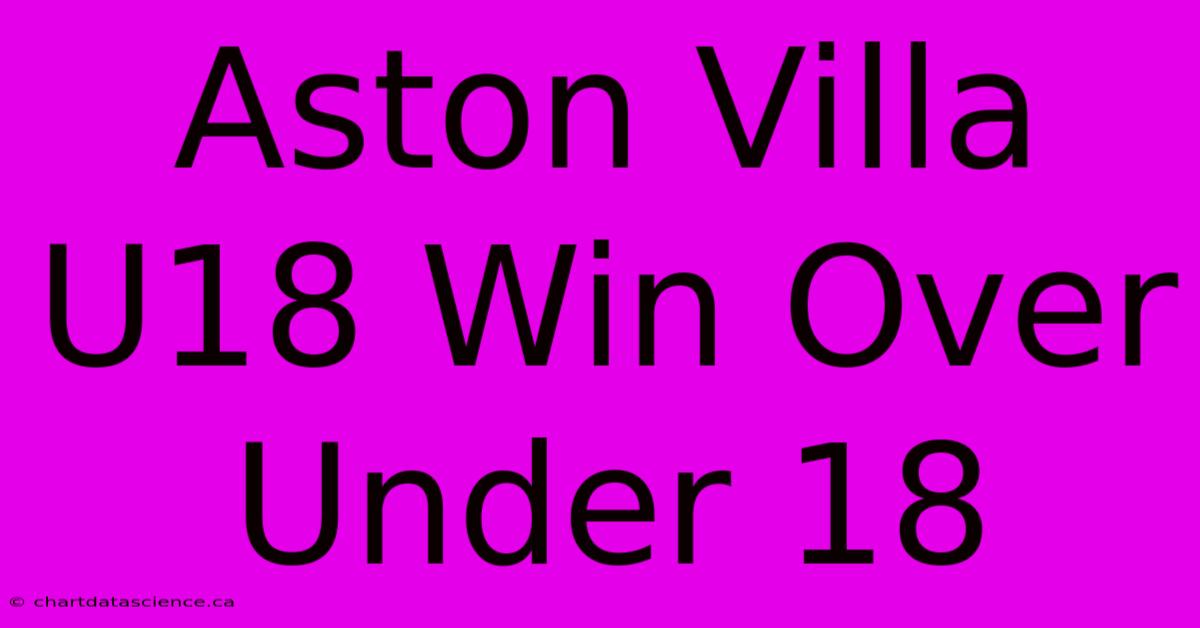 Aston Villa U18 Win Over Under 18