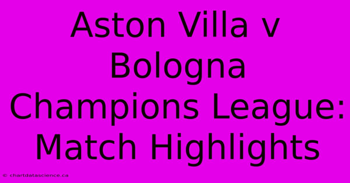 Aston Villa V Bologna Champions League: Match Highlights