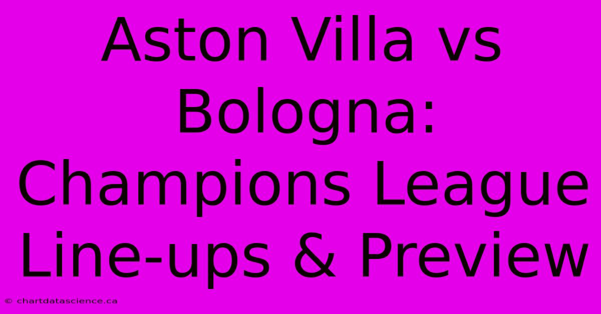 Aston Villa Vs Bologna: Champions League Line-ups & Preview 