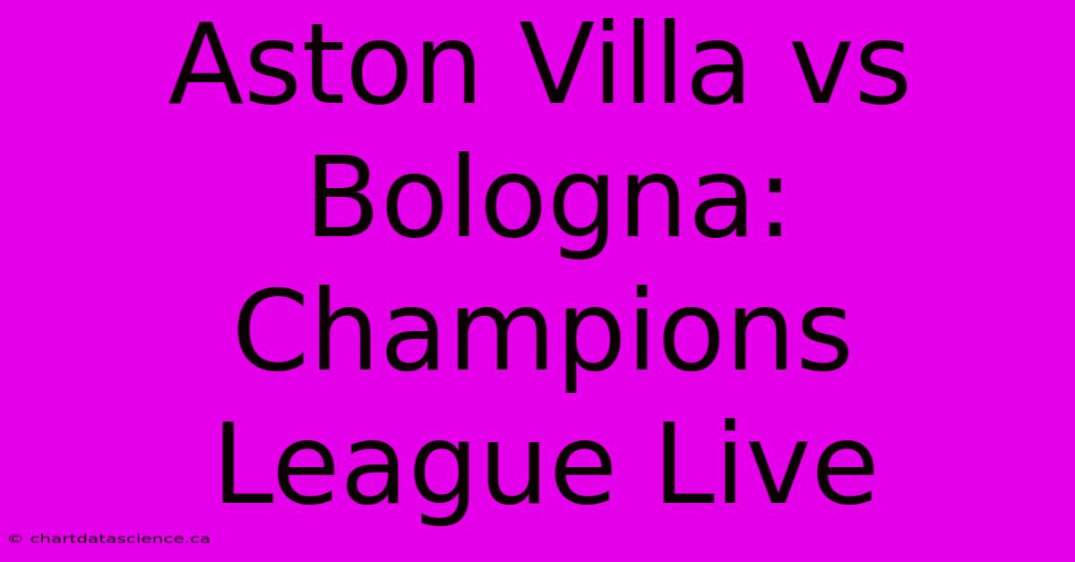 Aston Villa Vs Bologna: Champions League Live