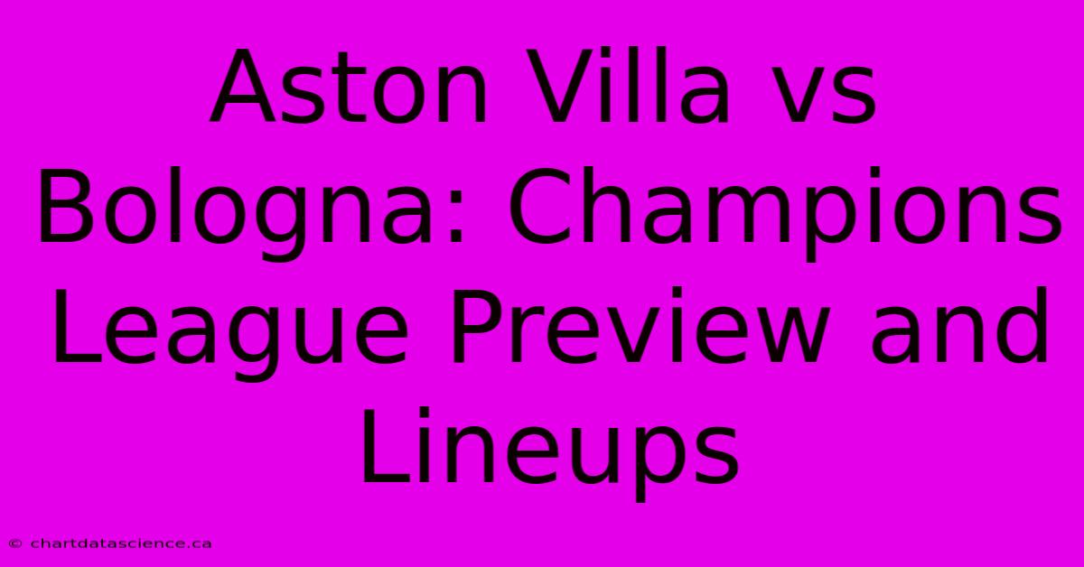 Aston Villa Vs Bologna: Champions League Preview And Lineups