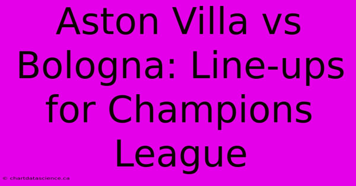 Aston Villa Vs Bologna: Line-ups For Champions League