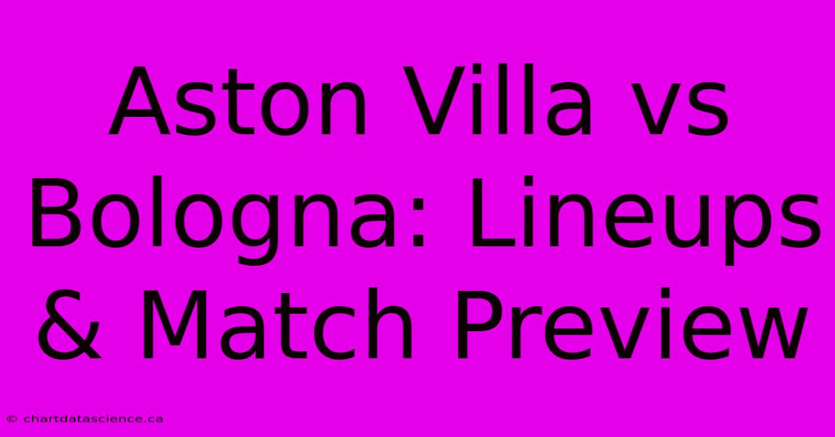 Aston Villa Vs Bologna: Lineups & Match Preview