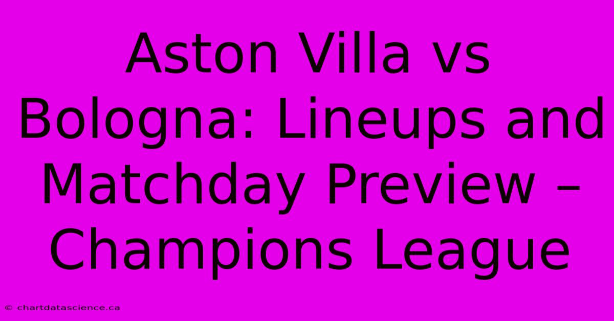 Aston Villa Vs Bologna: Lineups And Matchday Preview – Champions League 