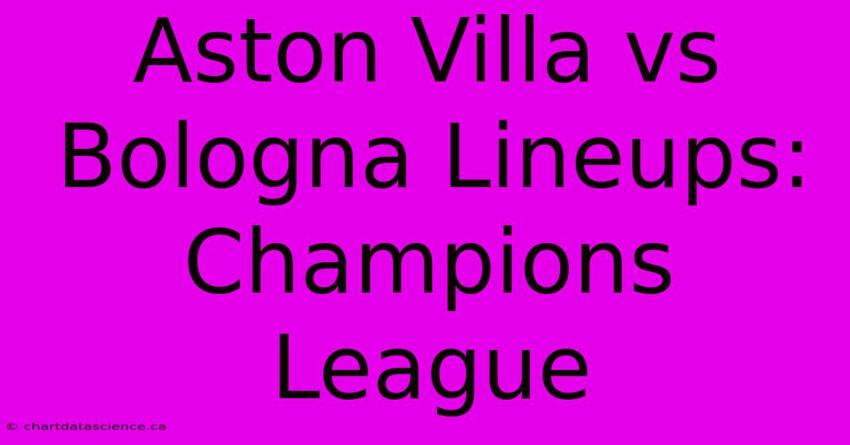 Aston Villa Vs Bologna Lineups:  Champions League 