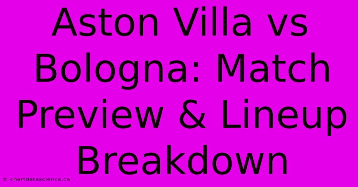 Aston Villa Vs Bologna: Match Preview & Lineup Breakdown