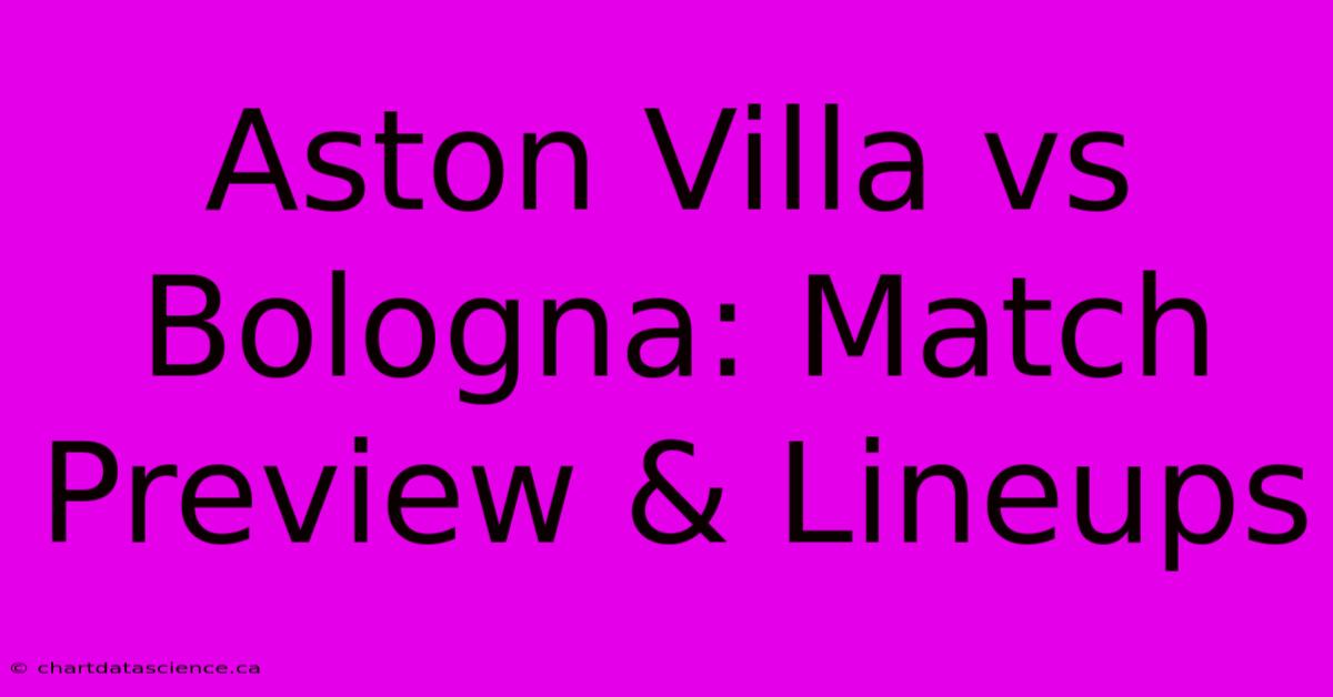 Aston Villa Vs Bologna: Match Preview & Lineups