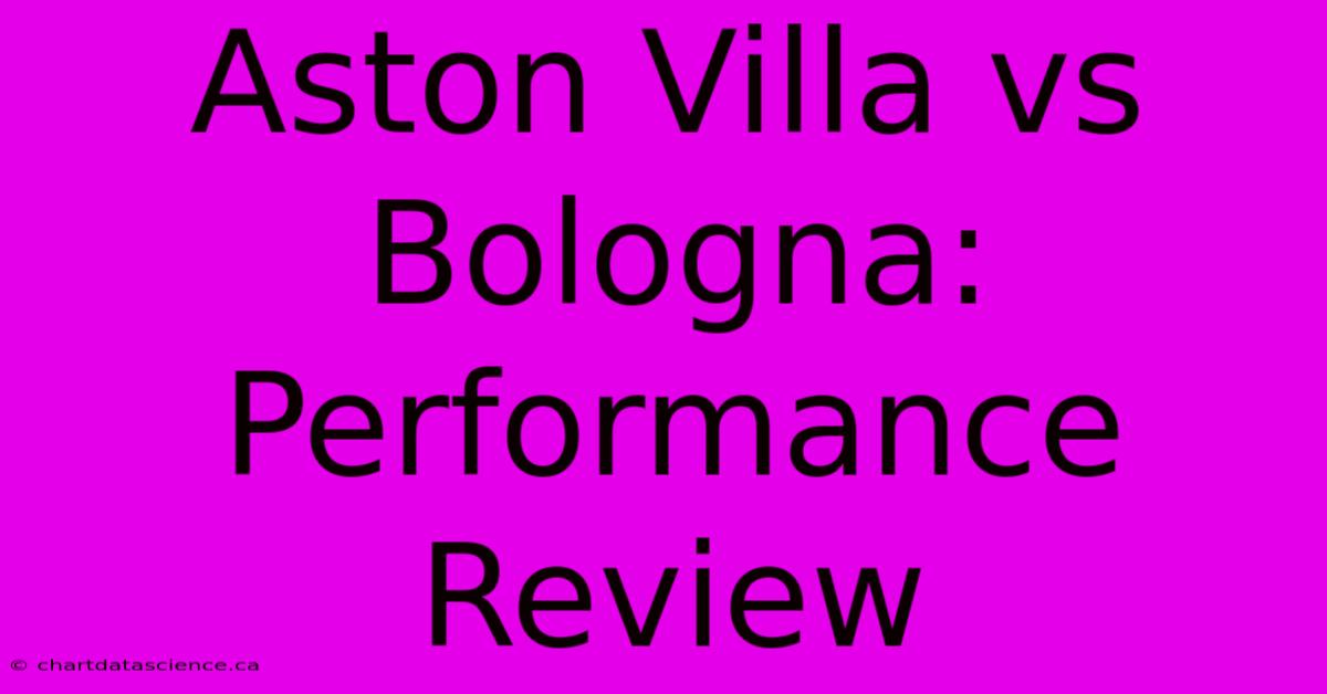 Aston Villa Vs Bologna: Performance Review