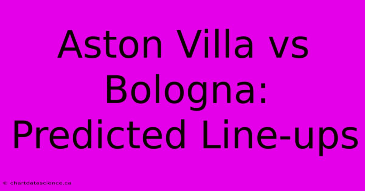 Aston Villa Vs Bologna: Predicted Line-ups