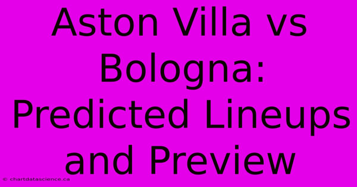 Aston Villa Vs Bologna: Predicted Lineups And Preview