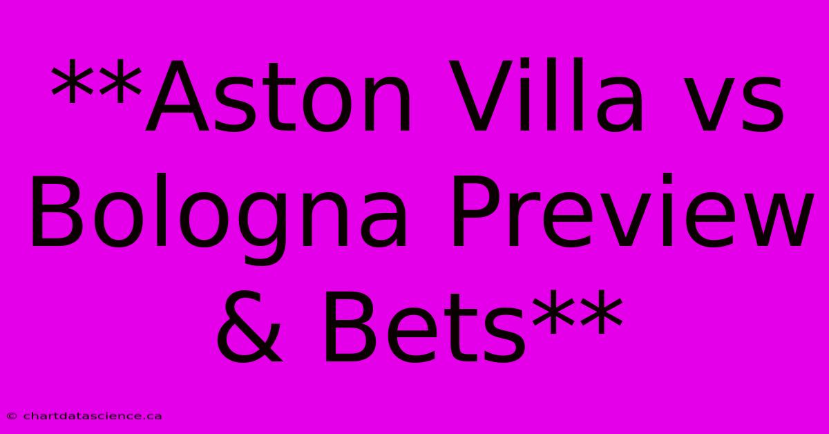 **Aston Villa Vs Bologna Preview & Bets**