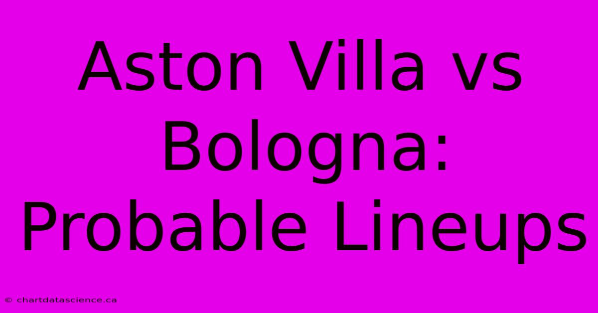 Aston Villa Vs Bologna: Probable Lineups