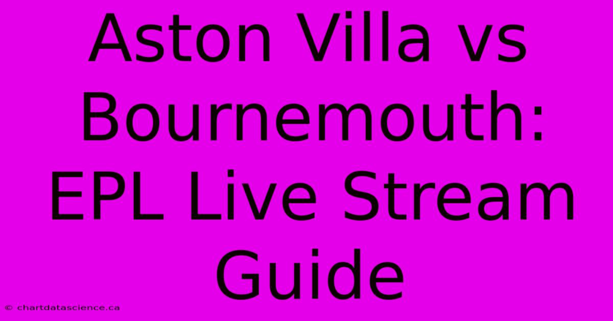 Aston Villa Vs Bournemouth: EPL Live Stream Guide