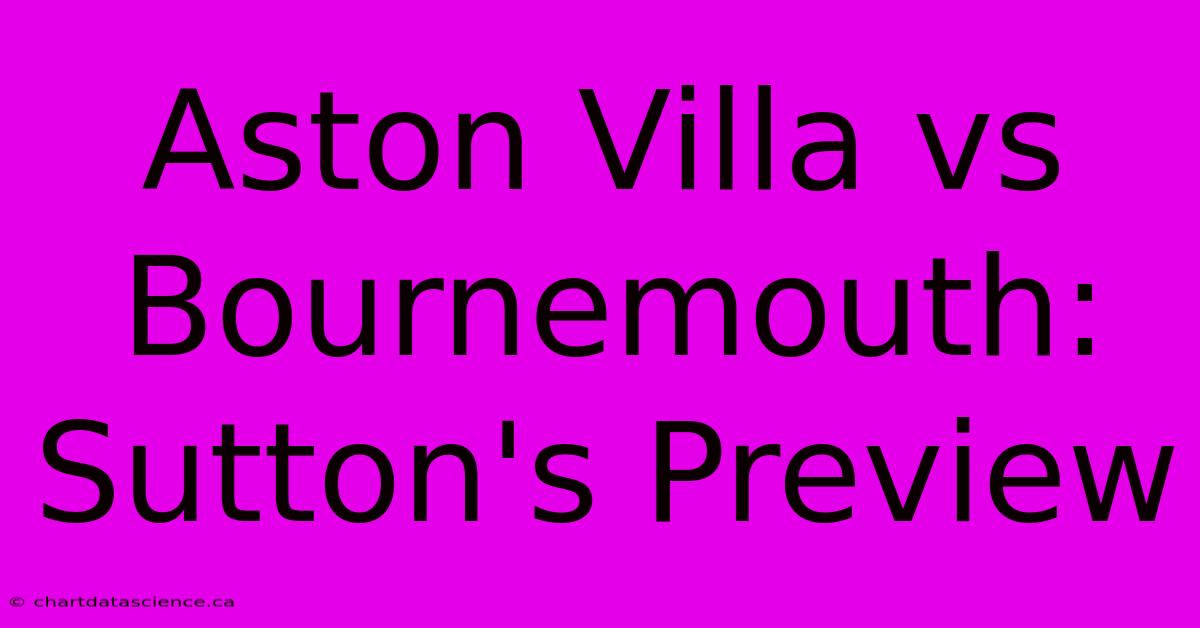 Aston Villa Vs Bournemouth: Sutton's Preview