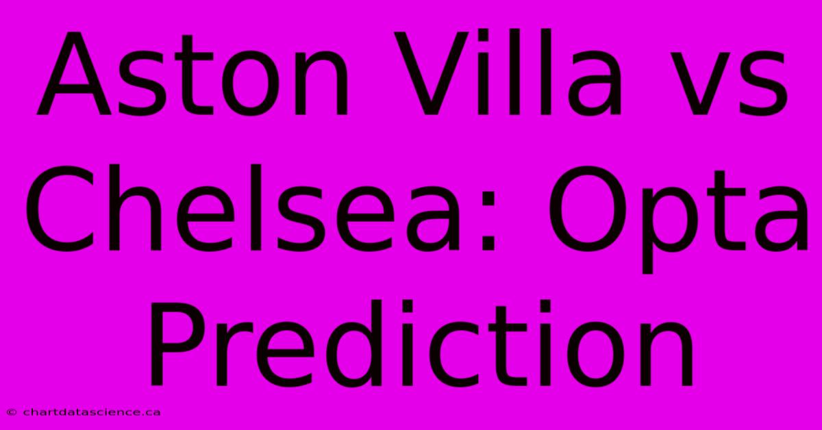 Aston Villa Vs Chelsea: Opta Prediction