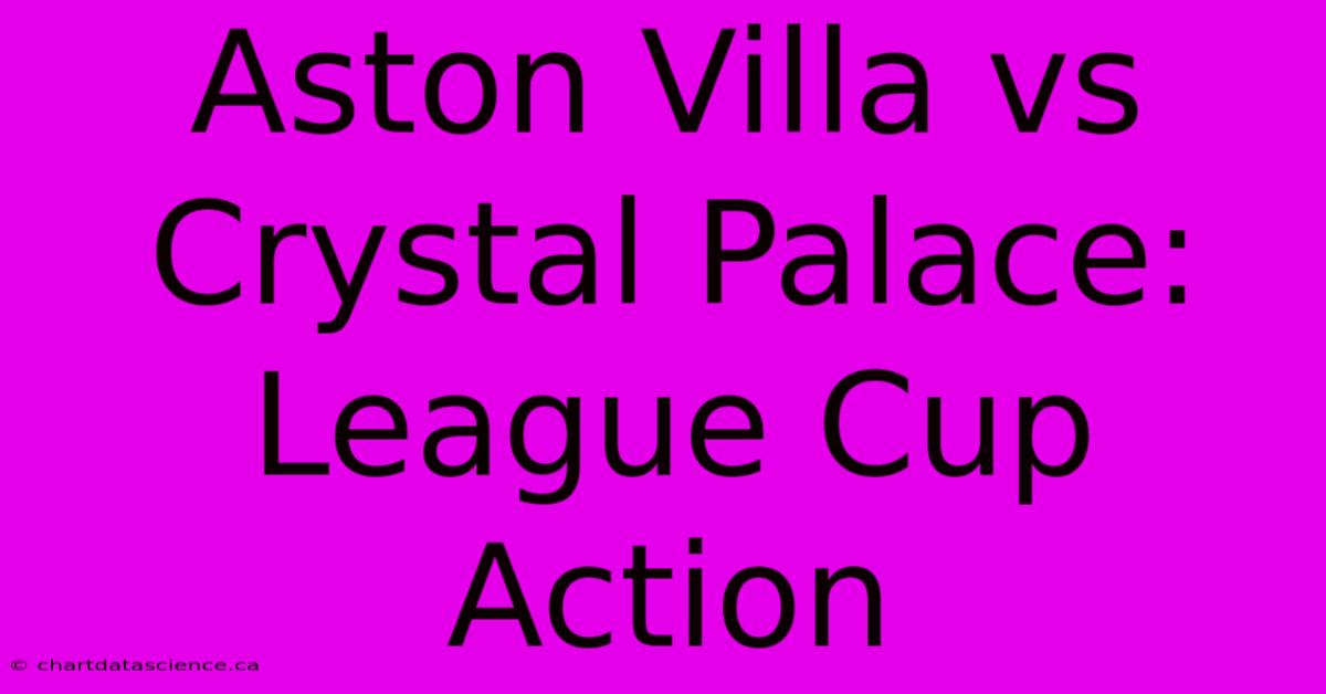 Aston Villa Vs Crystal Palace: League Cup Action