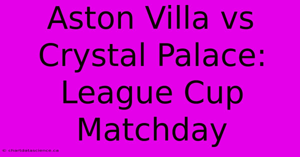 Aston Villa Vs Crystal Palace: League Cup Matchday 