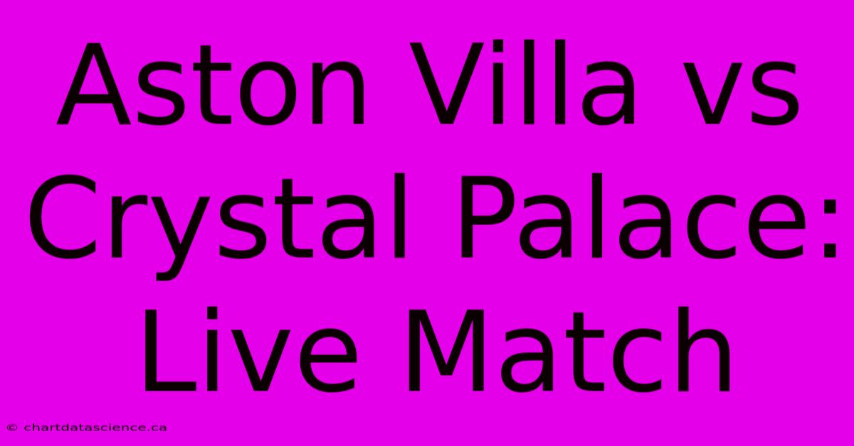 Aston Villa Vs Crystal Palace: Live Match