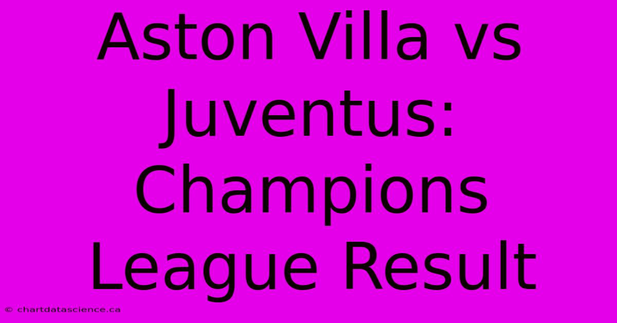 Aston Villa Vs Juventus: Champions League Result