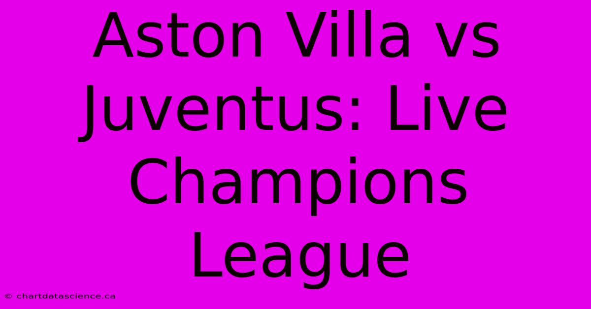 Aston Villa Vs Juventus: Live Champions League