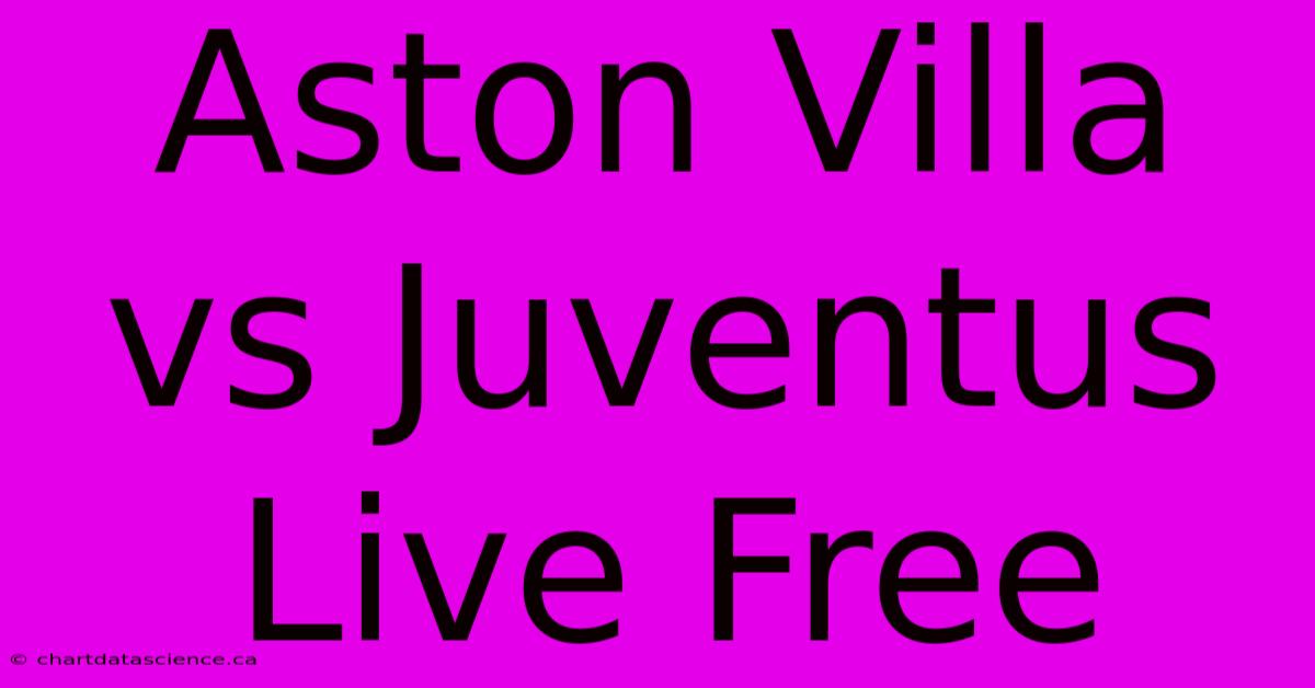 Aston Villa Vs Juventus Live Free