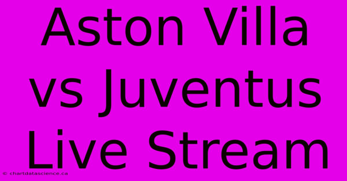 Aston Villa Vs Juventus Live Stream