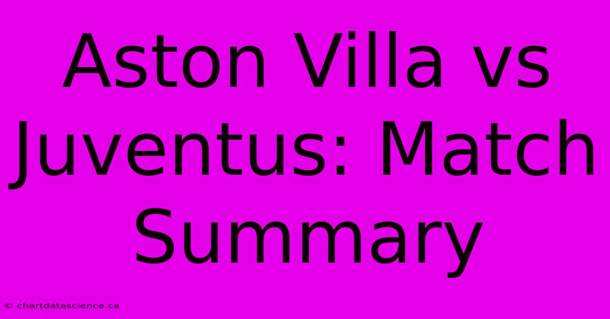 Aston Villa Vs Juventus: Match Summary