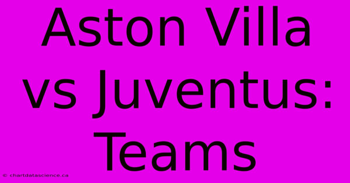 Aston Villa Vs Juventus: Teams