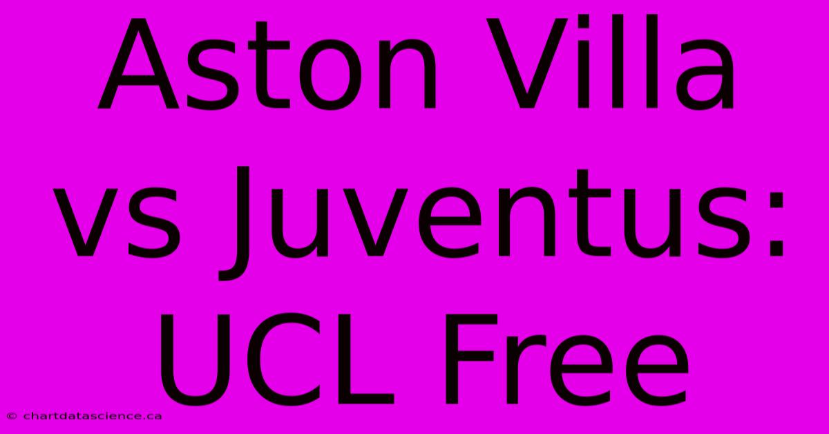 Aston Villa Vs Juventus: UCL Free