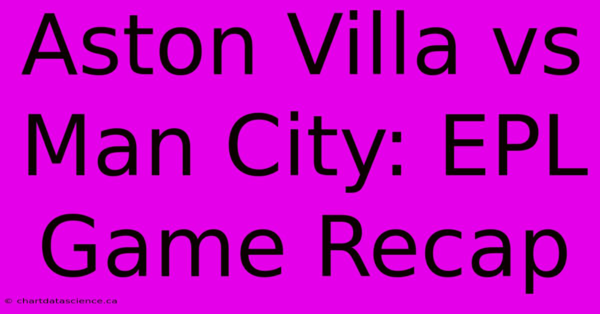 Aston Villa Vs Man City: EPL Game Recap