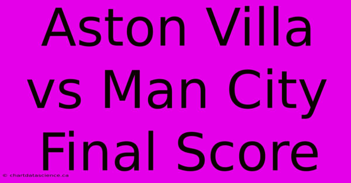 Aston Villa Vs Man City Final Score