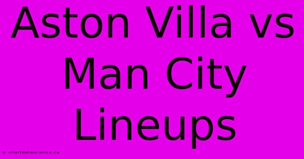 Aston Villa Vs Man City Lineups