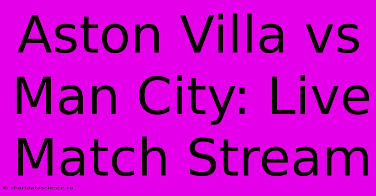 Aston Villa Vs Man City: Live Match Stream