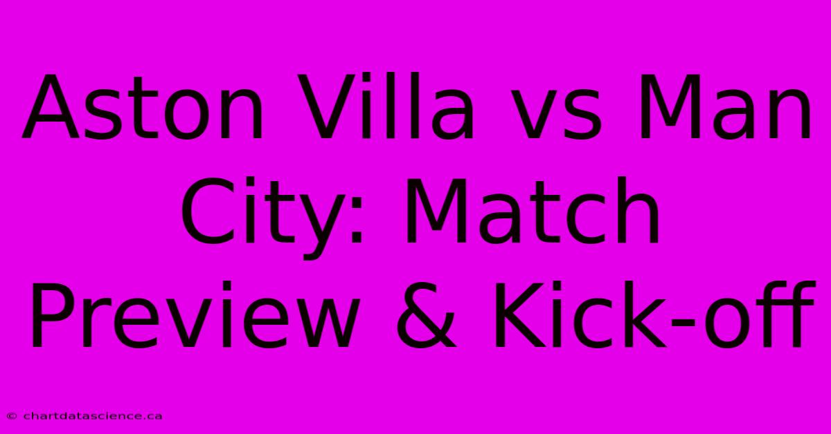 Aston Villa Vs Man City: Match Preview & Kick-off